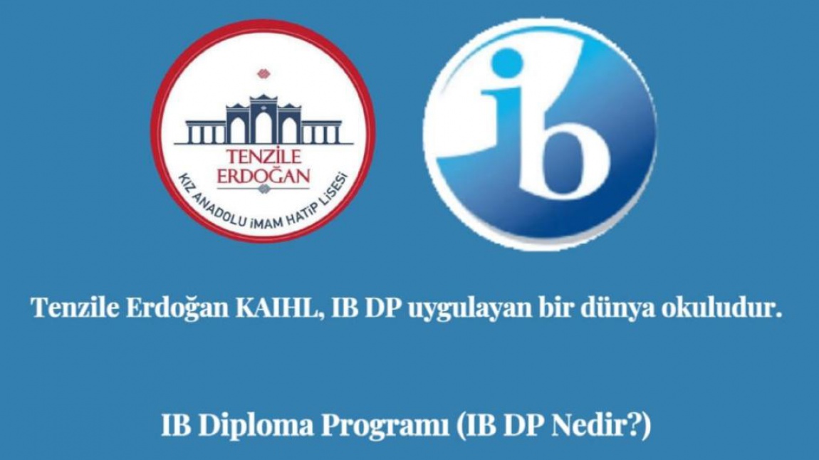 Tenzile Erdoğan Kız Anadolu İmam Hatip Lisesi, IB Diploma Programı Uygulayan Bir Dünya Okuludur! 