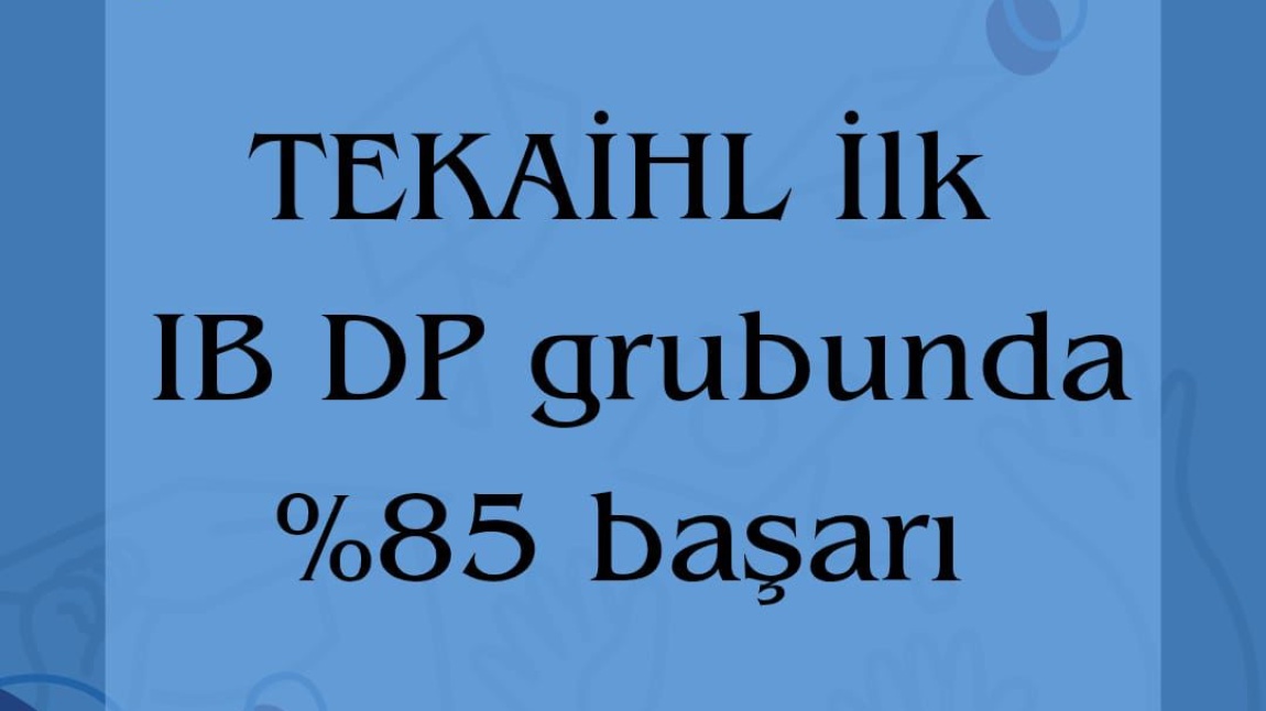 Tekaihl İlk IB DP Grubunda %85 Başarı